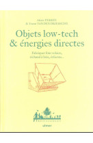 Objets low tech & energies directes - fabriquer four solaire, rechaud a bois, eolienne...