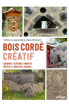 Bois corde creatif - cabanes, clotures, murets, hotels a insectes, ruches ...