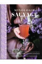 Mixologie sauvage - de la cueillette a l'alchimie des cocktails