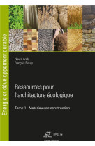 Ressources pour l'architecture ecologique - tome 1 - materiaux de construction