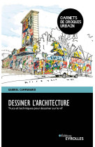 Dessiner l'architecture - trucs et techniques pour dessiner sur le vif