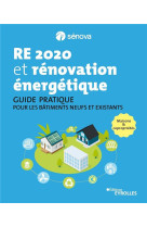 Re 2020 et renovation energetique - guide pratique pour les batiments neufs et existants - maisons e