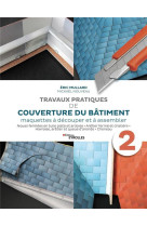 Travaux pratiques de couverture du batiment - volume 2 - maquettes a decouper et a assembler