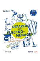 Reparer son electro-menager et ses autres appareils electriques - 53 fiches pratiques