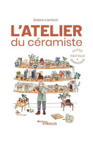 L'atelier du ceramiste : guide pratique et graphique - guide pratique illustre