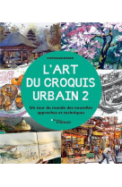 L'art du croquis urbain 2 - un tour du monde des nouvelles approches et techniques