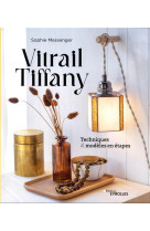 Vitrail tiffany - techniques et modeles en etapes