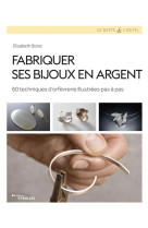 Fabriquer ses bijoux en argent - 60 techniques d'orfevrerie illustrees pas a pas