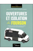 Ouvertures et isolation du fourgon - conseils et solutions pour se creer un espace de vie confortabl