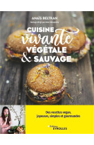 Cuisine vivante, vegetale et sauvage - des recettes vegan joyeuses, simples et gourmandes pour redec