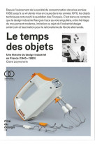 Le temps des objets - une histoire du design industriel en france (annees 1950-1980) 2e  edition