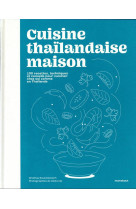 Cuisine thailandaise maison - 100 recettes, techniques et conseils pour cuisiner chez soi comme en t