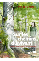 Sur les chemins du vivant - carnet de route d'un jeune naturaliste engage