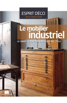 Le mobilier industriel - le chiner le renover l'installer avec style