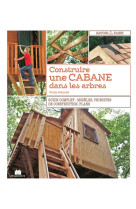 Construire une cabane dans les arbres - guide complet : modeles principes de construction plans