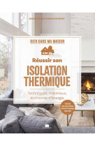 Reussir son isolation thermique - preserver la chaleur et economiser l'energie