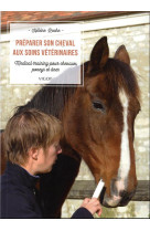 Preparer son cheval aux soins veterinaires - medical training pour chevaux, poneys et anes - illustr