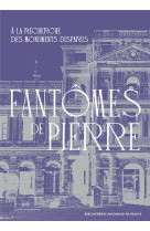 Fantomes de pierre - a la recherche des monuments disparus