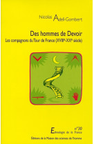 Des hommes de devoir - les compagnons du tour de france, xviiie-xxe siecle