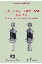 La bijouterie parisienne - 1860-1914 - du second empire a la premiere guerre mondiale