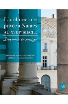 L'architecture privee a nantes au xviiie siecle - demeures de prestige