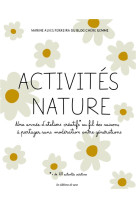 Activites nature. - une annee d'ateliers creatifs au fil des saisons a partager sans moderation entr