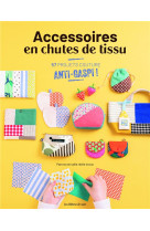 Accessoires en chutes de tissu. 57 projets anti-gaspi !