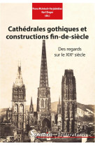 Cathedrales gothiques et constructions fin de siecle - des regards sur le xixe siecle