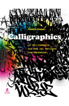 Calligraphics - la calligraphie vue par 101 artistes contemporains