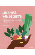 Cultivez vos dechets - faites repousser vos fruits et legumes