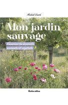 Mon jardin sauvage. favoriser la diversite animale et vegetale