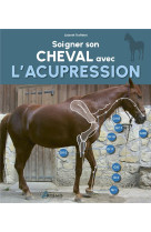 Soigner son cheval avec l'acupression - nouvelle edition