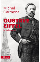 Gustave eiffel - le maitre du fer