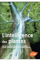 L'intelligence des plantes - les decouvertes qui revolutionnent notre comprehension du monde