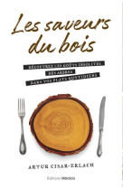 Les saveurs du bois - decouvrez les gouts insolites des arbres dans vos plats quotidiens