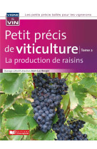 Petit precis de viticulture tome 2 - la production de raisins