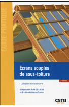 Ecrans souples de sous-toiture - conception et mise en oeuvre. en application du nf dtu 40.29 et du