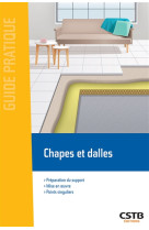 Chapes et dalles - preparation du support, mise en oeuvre, points singuliers