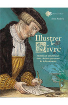 Illustrer le livre - peintres et enlumineurs dans l'edition parisienne de la renaissance (1540-1585)