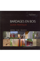 Bardages en bois - guide pratique. materiau, etude, realisation.