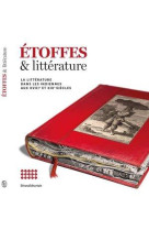 Etoffes & litterature - la litterature dans les indiennes aux xviiie et xixe siecles