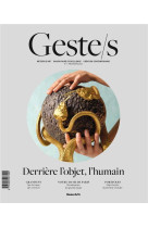 Geste/s n 1 : derriere l'objet, l'humain - metiers d'art, savoir-faire d'excellence, creation contem