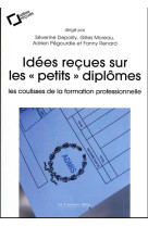 Idees recues sur les petits diplomes - les coulisses de la formation professionnelle