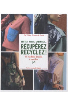 Vestes, pulls, chemises... recuperez recyclez ! - 15 modeles faciles a coudre