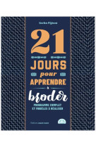 21 jours pour apprendre a broder - programme complet et modeles a realiser