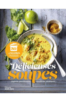 Delicieuses soupes - legeres, gourmandes, completes, exotiques...