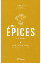 Mes epices en cuisine. 60 recettes pour apprendre a connaitre et cuisiner les epices