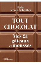 Tout chocolat. mes 21 gateaux et mousses