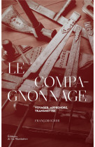 Le compagnonnage. voyager, apprendre, transmettre