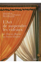 L'art de suspendre les rideaux - de l'ancien regime au second empire